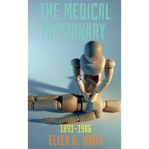 The Medical Missionary (1891-1906) -- Ellen White